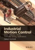 Industrial Motion Control - Motor Selection, Drives, Controller Tuning, Applications (Hardcover) - Hakan Gurocak Photo