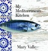 My Mediterranean Kitchen (Hardcover) - Mary Valle Photo