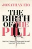 The Birth of the Pill - How Four Pioneers Reinvented Sex and Launched a Revolution (Paperback, Main Market Ed.) - Jonathan Eig Photo