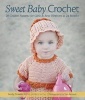 Sweet Baby Crochet - 20 Crochet Patterns for Girls & Boys Newborn to 24 Months (Paperback) - Sandy Powers Photo