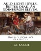 Auld Licht Idylls. Better Dead. an Edinburgh Eleven. by - J. M. Barrie: Novel's (World's Classic's) (Paperback) - JM Barrie Photo