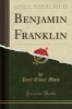 Benjamin Franklin (Classic Reprint) (Paperback) - Paul Elmer More Photo