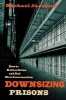 Downsizing Prisons - How to Reduce Crime and End Mass Incarceration (Paperback, New Ed) - Michael Jacobson Photo