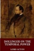 Dollinger on the Temporal Power (Paperback) - Lord Acton Photo