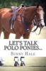 Let's Talk Polo Ponies... - The Facts about Polo Ponies Every Polo Player Should Know (Paperback) - Sunny Hale Photo