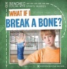 What If I Break a Bone? (Paperback) - Kristen Rajczak Nelson Photo