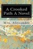 A Crooked Path a Novel (Paperback) - Mrs Alexander Photo