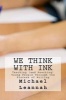 We Think with Ink - Teaching (and Reaching) Young People Through the Process of Writing (Paperback) - Michael Leannah Photo