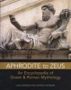 Aphrodite to Zeus - An Encyclopedia of Greek & Roman Mythology (Paperback) - Luke Roman Photo