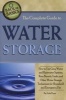 The Complete Guide to Water Storage - How to Use Gray Water & Rainwater Systems, Rain Barrels, Tanks & Other Water Storage Techniques for Household & Emergency Use (Paperback) - Julie Fryer Photo