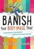 Banish Your Body Image Thief - A Cognitive Behavioural Therapy Workbook on Building Positive Body Image for Young People (Paperback) - Kate Collins Donnelly Photo