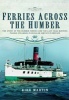 Ferries Across the Humber - The Story of the Humber Ferries and the Last Coal Burning Paddle Steamers in Regular Service in Britain (Hardcover) - Kirk Martin Photo