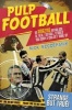 Pulp Football - An Amazing Anthology of True Football Stories You Simply Couldn't Make Up (Paperback) - Nick Szczepanik Photo