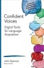 Confident Voices - Digital Tools for Language Acquisition (Paperback) - John T Spencer Photo