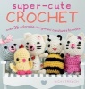 Super-Cute Crochet - Over 35 Adorable Amigurumi Creatures to Make (Paperback, UK edition) - Nicki Trench Photo