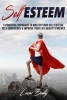 Self Esteem - A Powerful Approach to Master Your Self Esteem, Self Confidence and (Paperback) - Lucas Bailly Photo