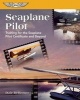 Seaplane Pilot - Training for the Seaplane Pilot Certificate and Beyond (Paperback, 1st ed) - Dale De Remer Photo