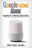 Google Home - The Google Home Guide and Google Home Manual with Setup, Features (Paperback) - Mathew Adams Photo