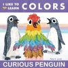 I Like to Learn Colors - Curious Penguin (Board book) - Alex A Lluch Photo