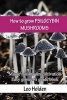 How to Grow Psilocybin Mushrooms - Magic Mushroom Cultivation. Easy Grower's Guide Book (Paperback) - Leo Holden Photo