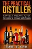 The Practical Distiller - An Introduction to Making Whiskey, Gin, Brandy, Spirits, and of Better Quality, and in Larger Quantities, Than Produced by the Present Mode of Distilling. (Paperback) - Samuel Mcharry Photo