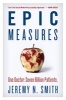 Epic Measures - One Doctor. Seven Billion Patients. (Hardcover) - Jeremy N Smith Photo