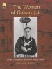 The Women of Galway Jail - Female Criminality in Nineteenth-century Ireland (Hardcover, illustrated edition) - Geraldine Curtin Photo