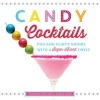 Candy Cocktails - Fun and Flirty Drinks with a Sugar-Kissed Twist (Hardcover) - Katherine Good Photo