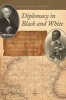 Diplomacy in Black and White - John Adams, Toussaint Louverture, and Their Atlantic World Alliance (Hardcover) - Ronald Angelo Johnson Photo