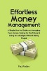 Effortless Money Management - A Simple How to Guide on Managing Your Money, Saving for the Future and Living on a Budget Without Being Frugal (Paperback) - Paul Padley Photo