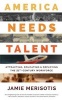 America Needs Talent - Attracting, Educating & Deploying the 21st-Century Workforce (Paperback) - Jamie Merisotis Photo