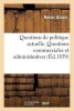 Questions de Politique Actuelle. [ - Questions Commerciales Et Administratives.] (French, Paperback) - Nestor Urbain Photo