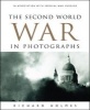 The Second World War in Photographs - In Association with Imperial War Museums (Hardcover) - Richard Holmes Photo