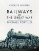 Railways of the Great War with Michael Portillo (Hardcover) - Colette Hooper Photo