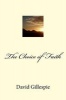 The Choice of Faith (Paperback) - MR David M Gillespie Photo