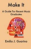 Make It - A Guide for Recent Music Graduates (Paperback) - Emilio J Guarino Photo