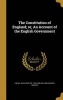 The Constitution of England; Or, an Account of the English Government (Hardcover) - Jean Louis De 1740 1806 Lolme Photo