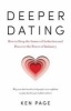 Deeper Dating - How to Drop the Games of Seduction and Discover the Power of Intimacy (Paperback) - Ken Page Photo