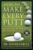 How to Make Every Putt - The Secret to Winning Golf's Game Within the Game (Hardcover) - Joseph Parent Photo