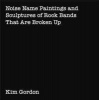 Kim Gordon: Noise Name Paintings and Sculptures of Rock Bands That Are Broken Up (Paperback) - Karen Marta Photo