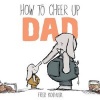 How to Cheer Up Dad (Hardcover) - Fred Koehler Photo