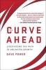 The Curve Ahead - Discovering the Path to Unlimited Growth (Hardcover) - Dave Power Photo