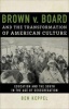 Brown V. Board and the Transformation of American Culture - Education and the South in the Age of Desegregation (Hardcover) - Ben Keppel Photo