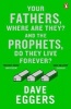 Your Fathers, Where are They? and the Prophets, Do They Live Forever? (Paperback) - Dave Eggers Photo