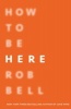 How to be Here - How to Find Your Path and Thrive (Hardcover) - Rob Bell Photo