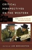 Critical Perspectives on the Western - From A Fistful of Dollars to Django Unchained (Hardcover) - Lee Broughton Photo