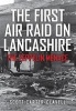 The First Air Raid on Lancashire - The Zeppelin Menace (Paperback) - Scott Carter Clavell Photo