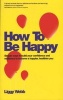 How to be Happy - How Developing Your Confidence, Resilience, Appreciation and Communication Can Lead to a Happier, Healthier You (Paperback, New) - Liggy Webb Photo