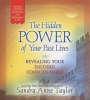 The Hidden Power of Your Past Lives - Revealing and Healing Your Encoded Consciousness (Paperback) - Sandra Anne Taylor Photo