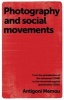 Photography and Social Movements - From the Globalisation of the Movement (1968) to the Movement Against Globalisation (2001) (Hardcover) - Antigoni Memou Photo